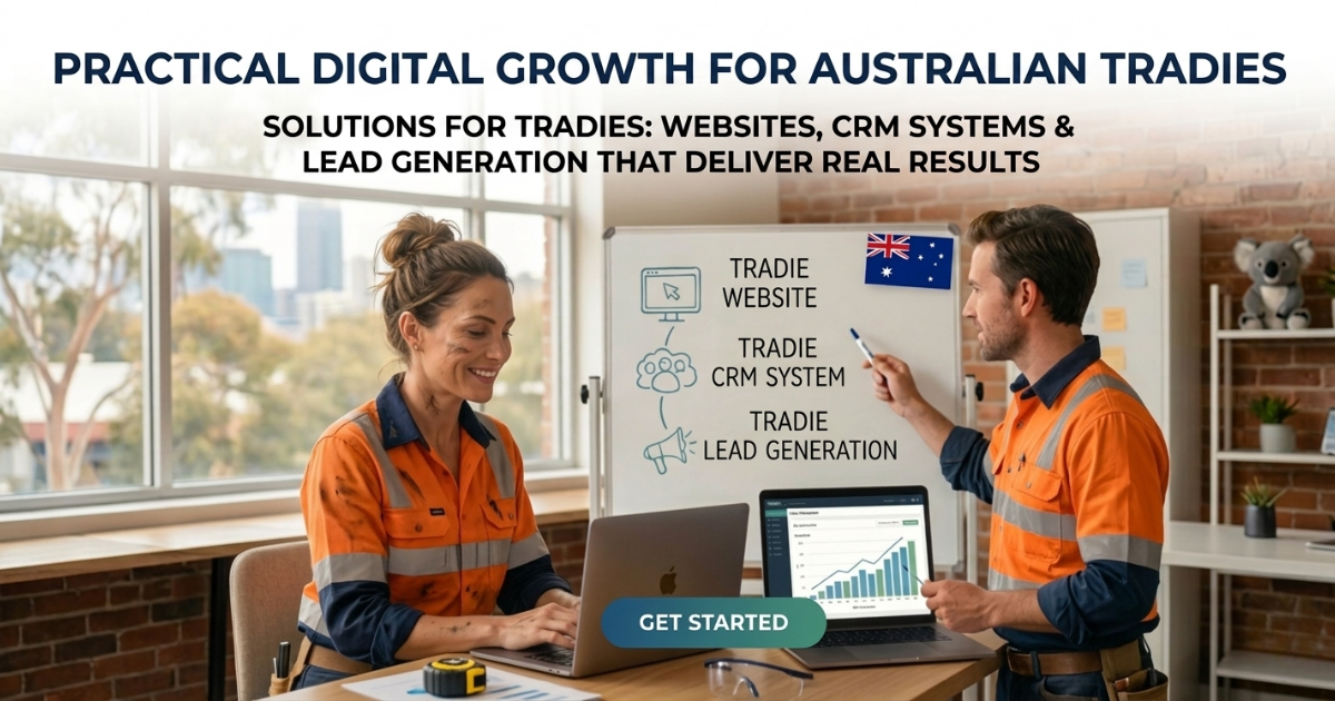Practical Digital Growth Solutions for Australian Tradies: Websites, CRM & Lead Generation That Deliver Real Jobs